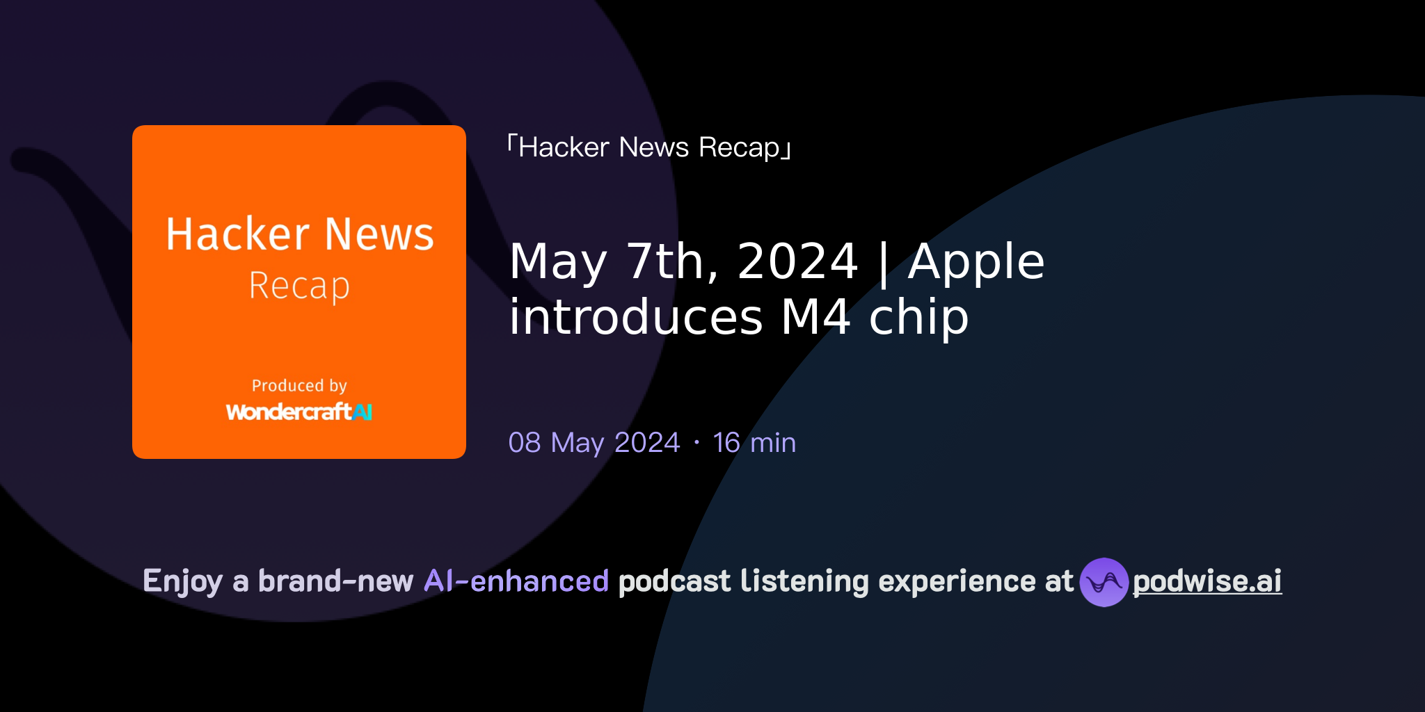 May 7th, 2024 | Apple Introduces M4 Chip | Hacker News Recap | Podwise